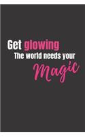 Get Glowing The World Needs Your Magic