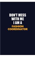 Don't Mess With Me I Am A Fashion Coordinator: Career journal, notebook and writing journal for encouraging men, women and kids. A framework for building your career.
