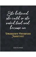 She Believed She Could So She Worked Hard And Became An Emergency Physician Assistant 2020 Planner: Dated Weekly Planner With To Do Notes & Inspirational Quotes