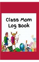 Class Mom Log Book: Easy To Do List in Paperback for Class Moms to Keep Track of Special Events, Class Trips and Fundraisers to Assist Your Child's Class at School.