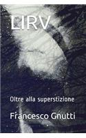 Lirv: Oltre Alla Superstizione