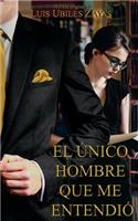 unico hombre que me entendio