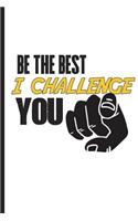 Be the Best I Challenge You: Blank Lined Journal