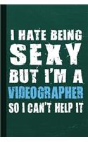 I Hate Being Sexy But I'm a Videographer So I Can't Help It