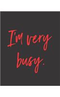 I'm Very Busy.