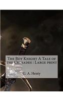 The Boy Knight A Tale of the Crusades: Large print