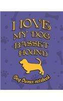 I Love My Dog Basset Hound - Dog Owner's Notebook: Doggy Style Designed Pages for Dog Owner's to Note Training Log and Daily Adventures.