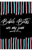 Bubble Baths Are My Jam