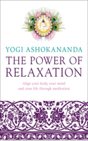 Power of Relaxation: Align Your Body, Your Mind, and Your Life Through Meditation