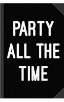 Party All the Time Journal Notebook: Blank Lined Ruled for Writing 6x9 120 Pages