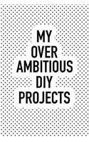 My Over Ambitious DIY Projects