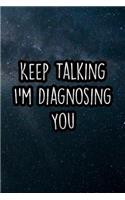 Keep Talking I'm Diagnosing You