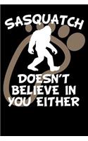 Sasquatch Doesn't Believe in You Either