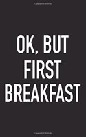 Ok, But First Breakfast: A 6x9 Inch Matte Softcover Journal Notebook with 120 Blank Lined Pages and a Funny Brunch Loving Foodie Chef Cover Slogan