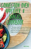 Convection Oven Appetizers and Snacks Cookbook