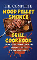 The Complete Wood Pellet Smoker & Grill Cookbook