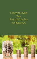 5 Ways to Invest Your First 1000 Dollars! For Beginners