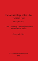 Archaeology of the Clay Tobacco Pipe XV: The Kaolin Clay Tobacco Pipe Collection from Port Royal, Jamaica