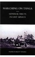 Marching on Tanga (with General Smuts in East Africa)