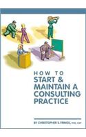 How to Start and Maintain a Consulting Practice