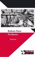 Robots Have No Bones