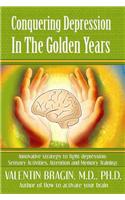 Conquering Depression in the Golden Years: Innovative Strategies to Battle Depression: Sensory Activities. Attentions and Memory Training.