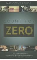 Count for Zero, Participant's Guide: A 6-Week Study on Fulfilling the Great Commission
