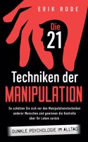 Die 21 Techniken der Manipulation - Dunkle Psychologie im Alltag: So schützen Sie sich vor den Manipulationstechniken anderer Menschen und gewinnen die Kontrolle über Ihr Leben zurück