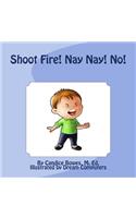 Shoot Fire! Nay Nay! No!