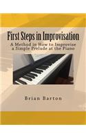 First Steps in Improvisation: A Method in How to Improvise a Simple Prelude at the Piano