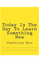 Today Is The Day To Learn Something New
