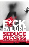 Fuck Failure Seduce Success