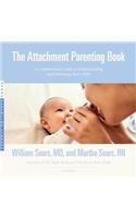 Attachment Parenting Book Lib/E: A Commonsense Guide to Understanding and Nurturing Your Child