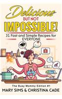 DELICIOUS but not IMPOSSIBLE The Busy Mommy Edition #1