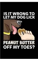 Is It Wrong To Let My Dog Lick Peanut Butter Off My Toes?