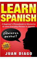 Learn Spanish: A Beginner's Phrasebook to Memorize & Learn Everyday Phrases in Spanish