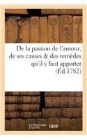 de la Passion de l'Amour, de Ses Causes & Des Remèdes Qu'il Y Faut Apporter