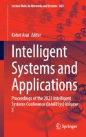 Intelligent Systems and Applications: Proceedings of the 2023 Intelligent Systems Conference (IntelliSys) Volume 3(824 Lecture Notes in Networks and Systems)