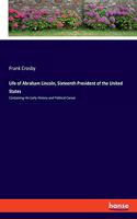 Life of Abraham Lincoln, Sixteenth President of the United States