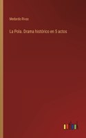Pola. Drama histórico en 5 actos