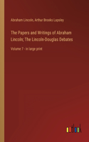 Papers and Writings of Abraham Lincoln; The Lincoln-Douglas Debates: Volume 7 - in large print