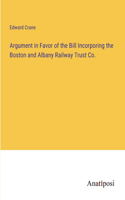 Argument in Favor of the Bill Incorporing the Boston and Albany Railway Trust Co.