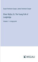 Elinor Wyllys; Or, The Young Folk of Longbridge: Volume 1 - in large print