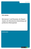 Kleomenes I. und Pausanias, der Regent. Analyse der literarischen Darstellung und politischen Hintergründe