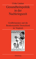 Gesundheitspolitik in Der Nachkriegszeit: Großbritannien Und Die Bundesrepublik Deutschland Im Vergleich