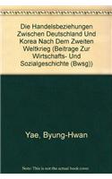 Die Handelsbeziehungen Zwischen Deutschland Und Korea Nach Dem Zweiten Weltkrieg: (Beitrage Zur Wirtschafts- Und Sozialgeschichte (Bwsg))