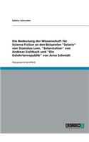 Bedeutung der Wissenschaft für Science Fiction an den Beispielen Solaris von Stanislav Lem, Solarstation von Andreas Eschbach und Die Gelehrtenrepublik von Arno Schmidt