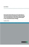 Prozesskostenrechnung im Krankenhaus - Eine Prozessbewertung durch Berechnung von Prozesskosten einer Dienstübergabe in der psychiatrischen Pflege