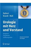 Urologie Mit Herz Und Verstand: Kongresse - PrÃ¤sidenten - ErÃ¶ffnungsreden Deutsche Gesellschaft FÃ¼r Urologie 1907-2012