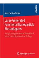 Laser-Generated Functional Nanoparticle Bioconjugates: Design for Application in Biomedical Science and Reproductive Biology